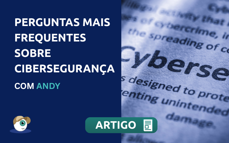 Perguntas mais frequentes sobre cibersegurança com Andy.