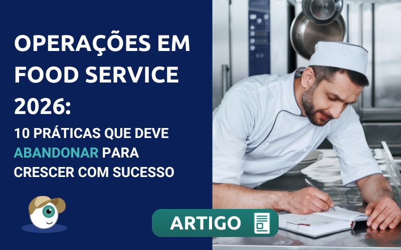 Operações em Food Service 2026: 10 práticas que deve abandonar para crescer com sucesso