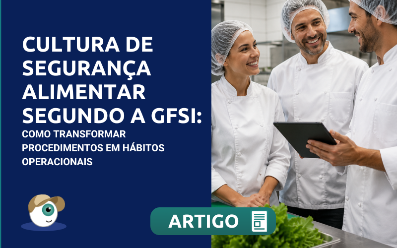 Cultura de segurança alimentar segundo a GFSI: como transformar procedimentos em hábitos operacionais